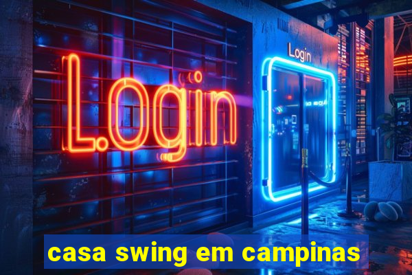 casa swing em campinas